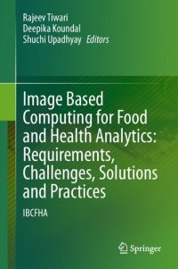 cover of the book Image Based Computing for Food and Health Analytics: Requirements, Challenges, Solutions and Practices: IBCFHA