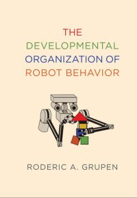 cover of the book The Developmental Organization of Robot Behavior