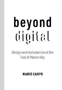 cover of the book Beyond Digital: Design and Automation at the End of Modernity