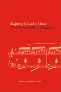 cover of the book Mapping Canada's Music: Selected Writings of Helmut Kallmann