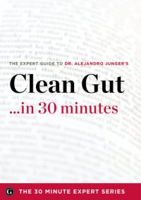 cover of the book Clean Gut ...in 30 Minutes: The Expert Guide to Alejandro Junger's Critically Acclaimed Book