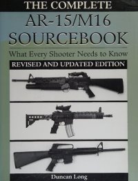 cover of the book The Complete AR-15/M16 Sourcebook: What Every Shooter Needs to Know