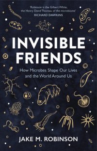 cover of the book Invisible Friends: How Microbes Shape our Lives and the World around us