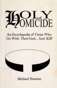 cover of the book Holy Homicide: An Encyclopedia of Those Who Go With Their God and Kill!