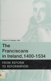 cover of the book The Franciscans in Ireland, 1400-1534: From Reform to Reformation