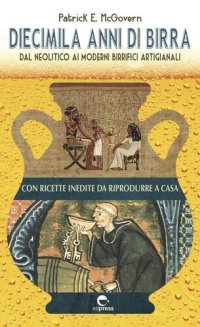 cover of the book Diecimila anni di birra. Dal Neolitico ai moderni birrifici artigianali