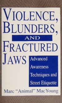 cover of the book Violence, Blunders, and Fractured Jaws: Advanced Awareness Techniques and Street Etiquette