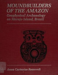 cover of the book Moundbuilders of the Amazon : geophysical archaeology on Marajo Island, Brazil