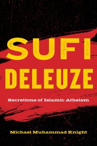 cover of the book Sufi Deleuze: Secretions of Islamic Atheism