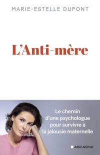 cover of the book L'Anti-mère : le chemin d'une psychologue pour survivre à la jalousie maternelle