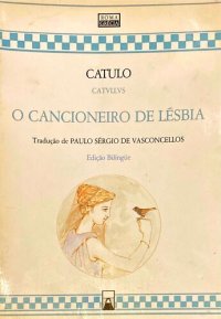 cover of the book O cancioneiro de Lésbia [Liber Catulli Veronensis]. Trad. de Paulo Sérgio de Vasconcellos