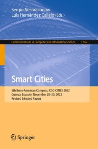 cover of the book Smart Cities: 5th Ibero-American Congress, ICSC-CITIES 2022, Cuenca, Ecuador, November 28-30, 2022, Revised Selected Papers