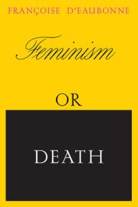 cover of the book Feminism or Death: How the Women's Movement Can Save the Planet