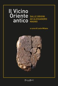 cover of the book Il vicino Oriente antico dalle origini ad Alessandro Magno. Nuova ediz.