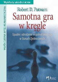 cover of the book Samotna gra w kręgle: upadek i odrodzenie wspólnot lokalnych w Stanach Zjednoczonych