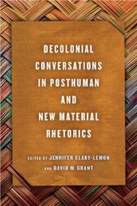 cover of the book Decolonial Conversations in Posthuman and New Material Rhetorics