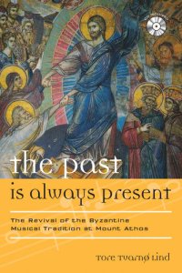 cover of the book The Past Is Always Present: The Revival of the Byzantine Musical Tradition at Mount Athos