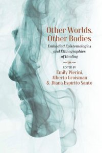 cover of the book Other Worlds, Other Bodies: Embodied Epistemologies and Ethnographies of Healing