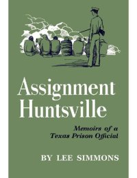 cover of the book Assignment Huntsville, memoirs of a Texas prison official.