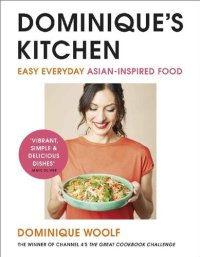 cover of the book Dominique's Kitchen Easy everyday Asian-inspired food