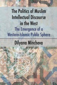 cover of the book The Politics of Muslim Intellectual Discourse in the West: The Emergence of a Western-Islamic Public Sphere