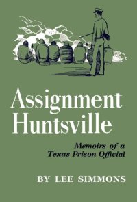 cover of the book Assignment Huntsville, memoirs of a Texas prison official.