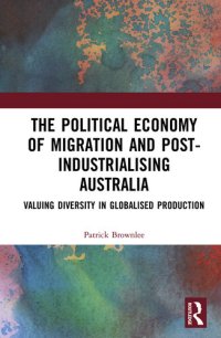 cover of the book The Political Economy of Migration and Post-industrialising Australia: Valuing Diversity in Globalised Production