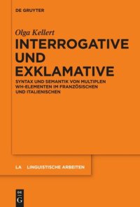 cover of the book Interrogative und Exklamative: Syntax und Semantik von multiplen wh-Elementen im Französischen und Italienischen