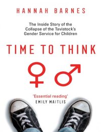 cover of the book Time to Think: The Inside Story of the Collapse of the Tavistock’s Gender Service for Children