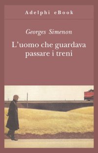 cover of the book L'uomo che guardava passare i treni