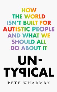 cover of the book Untypical: How the World Isn’t Built for Autistic People and What We Should All Do About It