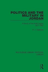 cover of the book Politics and the Military in Jordan: A Study of the Arab Legion, 1921-1957