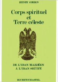 cover of the book Corps spirituel et Terre céleste - De l'Iran Mazdéen à l'Iran Shî'ite