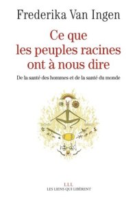 cover of the book Ce que les peuples racines ont à nous dire : de la santé des hommes et de la santé du monde