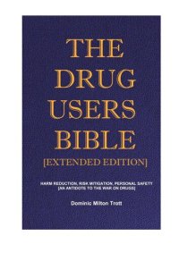 cover of the book The Drug Users Bible [Extended Edition]: Harm Reduction, Risk Mitigation, Personal Safety - An Antidote To The War On Drugs