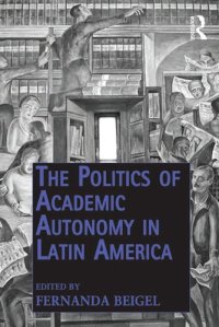 cover of the book The Politics of Academic Autonomy in Latin America