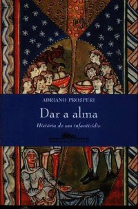 cover of the book Dar a alma: história de um infanticídio