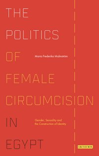 cover of the book The Politics of Female Circumcision in Egypt: Gender, Sexuality and the Construction of Identity