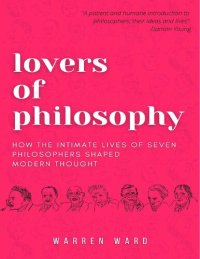 cover of the book Lovers of Philosophy: How the Intimate Lives of Seven Philosophers Shaped Modern Thought