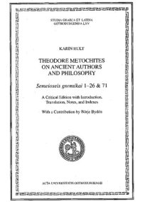 cover of the book Theodore Metochites on Ancient Authors and Philosophy: Semeioseis Gnomikai 1-26 & 71: A Critical Edition with Introduction, Translation, Notes, and Indexes