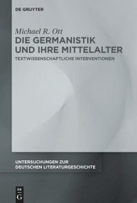 cover of the book Die Germanistik und ihre Mittelalter: Textwissenschaftliche Interventionen