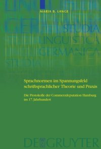 cover of the book Sprachnormen im Spannungsfeld schriftsprachlicher Theorie und Praxis: Die Protokolle der Commerzdeputation Hamburg im 17. Jahrhundert