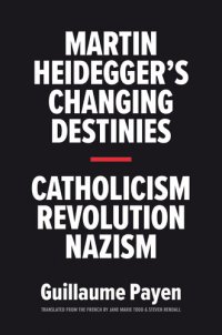 cover of the book Martin Heidegger's Changing Destinies : Catholicism, Revolution, Nazism