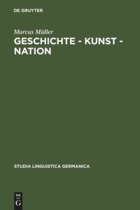 cover of the book Geschichte - Kunst - Nation: Die sprachliche Konstituierung einer 'deutschen' Kunstgeschichte aus diskursanalytischer Sicht