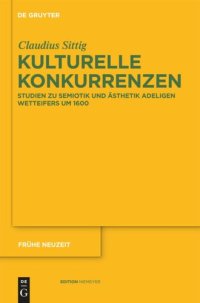 cover of the book Kulturelle Konkurrenzen: Studien zu Semiotik und Ästhetik adeligen Wetteifers um 1600