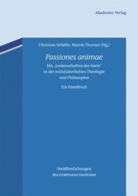 cover of the book Passiones animae: Die "Leidenschaften der Seele" in der mittelalterlichen Theologie und Philosophie. Ein Handbuch