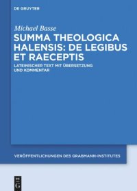 cover of the book Summa theologica Halensis: De legibus et praeceptis: Lateinischer Text mit Übersetzung und Kommentar