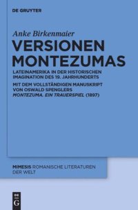 cover of the book Versionen Montezumas: Lateinamerika in der historischen Imagination des 19. Jahrhunderts. Mit dem vollständigen Manuskript von Oswald Spenglers "Montezuma. Ein Trauerspiel" (1897)