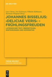 cover of the book Johannes Bisselius: Deliciae Veris – Frühlingsfreuden: Lateinischer Text, Übersetzung, Einführungen und Kommentar