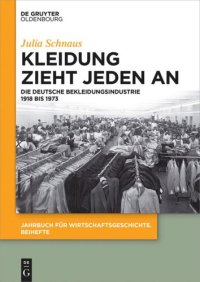 cover of the book Kleidung zieht jeden an: Die deutsche Bekleidungsindustrie 1918 bis 1973